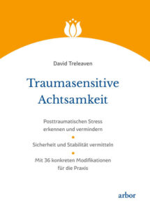 Treleaven, D. (2019). Traumasensitive Achtsamkeit: Posttraumatischen Stress erkennen und vermindern. Sicherheit und Stabilität vermitteln. Arbor Verlag.